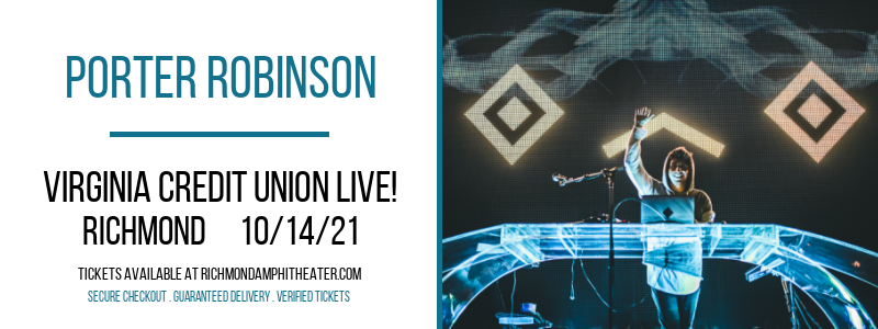 Porter Robinson at Virginia Credit Union LIVE! tickets Porter Robinson at Virginia Credit Union LIVE!